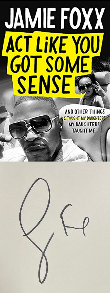 Jamie Foxx Autographed 2021 Act Like You Got Some Sense: And Other Things My Daughters Taught Me Hardcover Book- JSA-Powers Sports Memorabilia